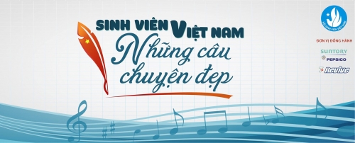 Tổng kết cuộc thi viết và sáng tác ca khúc “Sinh viên Việt Nam - Những câu chuyện đẹp”
